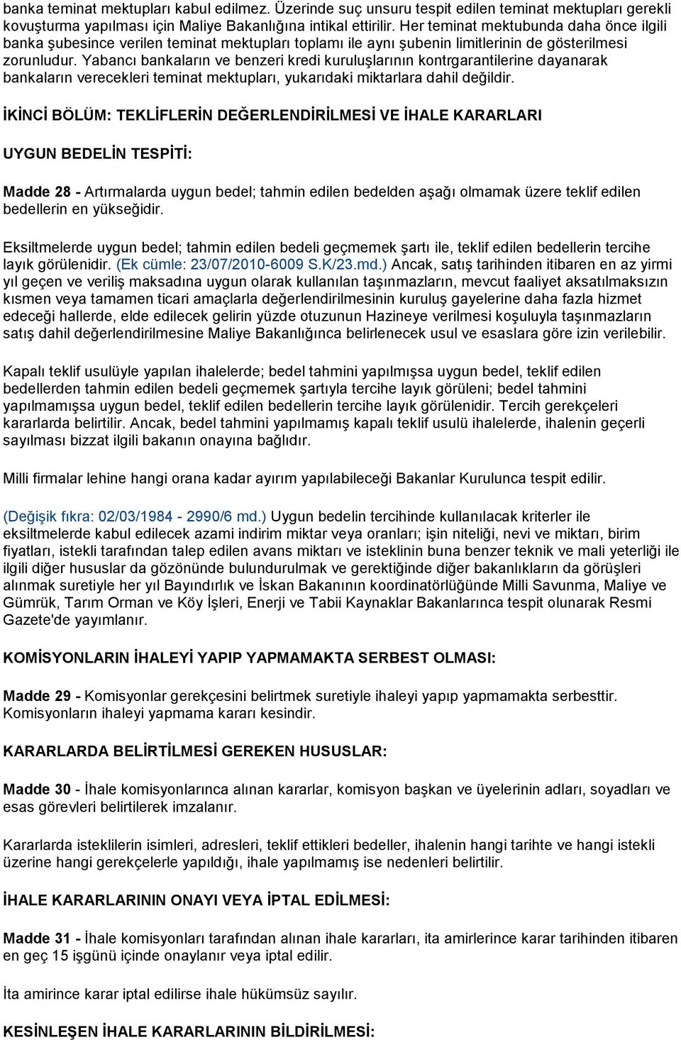 Yabancı bankaların ve benzeri kredi kuruluşlarının kontrgarantilerine dayanarak bankaların verecekleri teminat mektupları, yukarıdaki miktarlara dahil değildir.