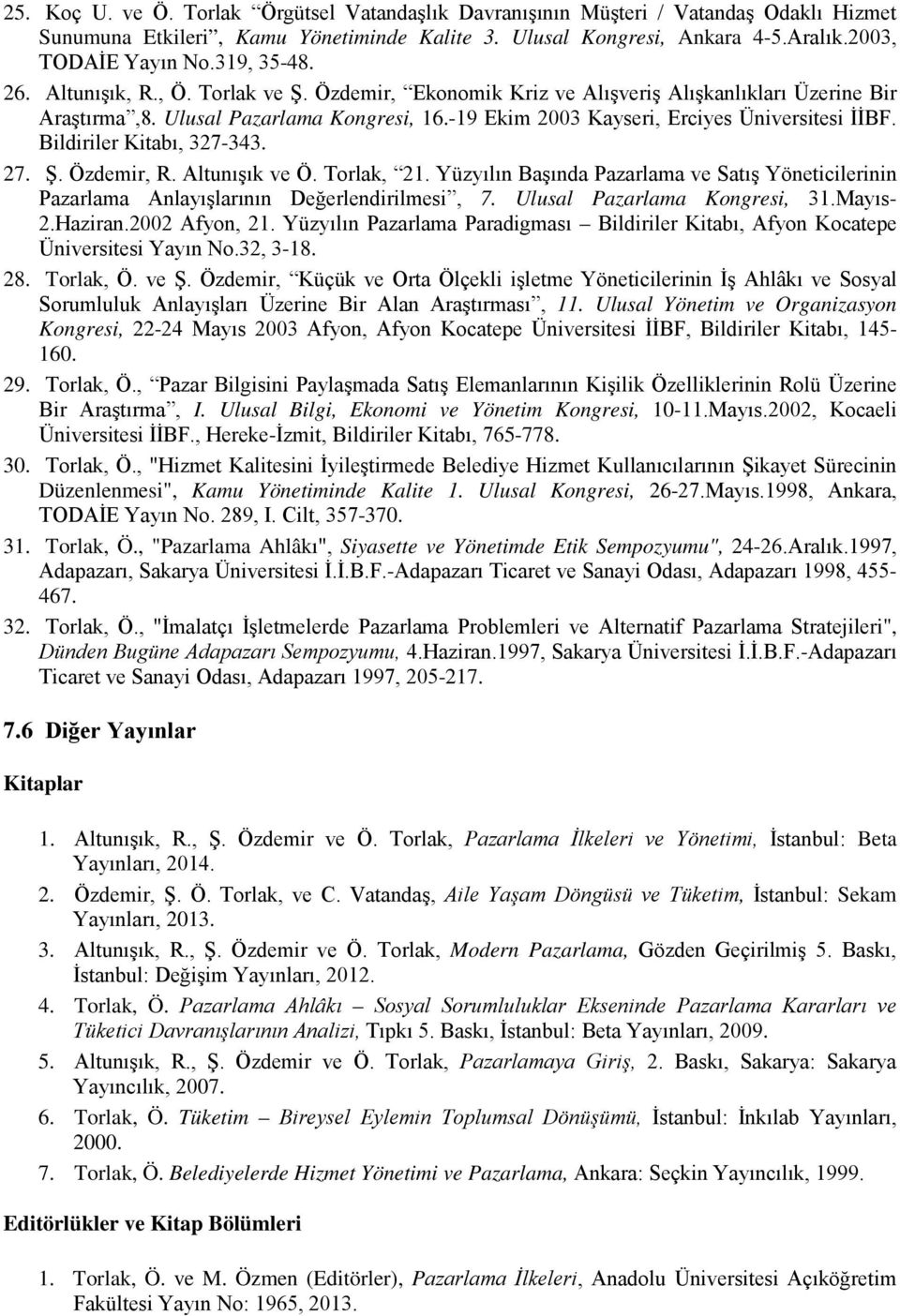 -19 Ekim 2003 Kayseri, Erciyes Üniversitesi İİBF. Bildiriler Kitabı, 327-343. 27. Ş. Özdemir, R. Altunışık ve Ö. Torlak, 21.