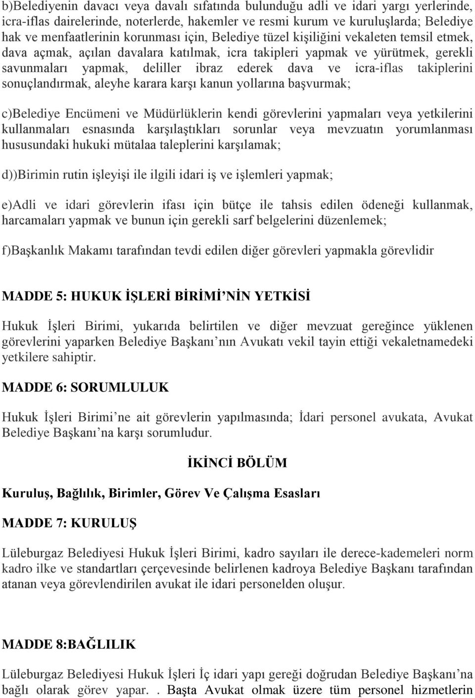 icra-iflas takiplerini sonuçlandırmak, aleyhe karara karşı kanun yollarına başvurmak; c)belediye Encümeni ve Müdürlüklerin kendi görevlerini yapmaları veya yetkilerini kullanmaları esnasında