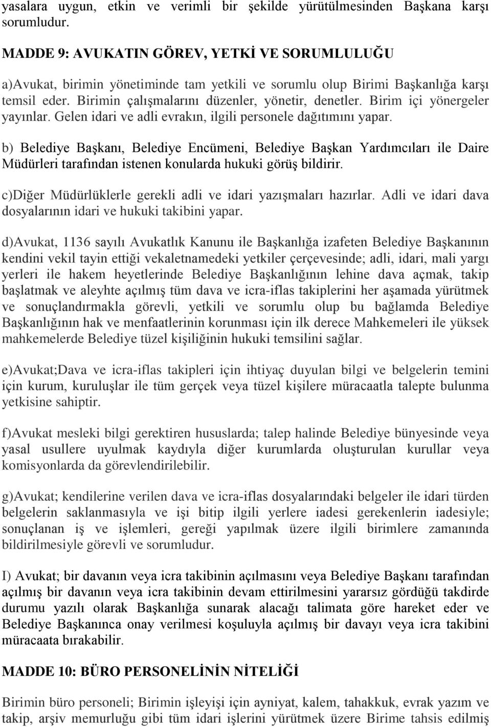 Birim içi yönergeler yayınlar. Gelen idari ve adli evrakın, ilgili personele dağıtımını yapar.