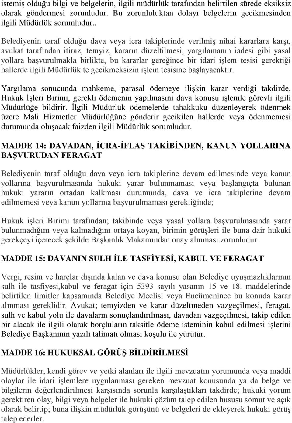 birlikte, bu kararlar gereğince bir idari işlem tesisi gerektiği hallerde ilgili Müdürlük te gecikmeksizin işlem tesisine başlayacaktır.