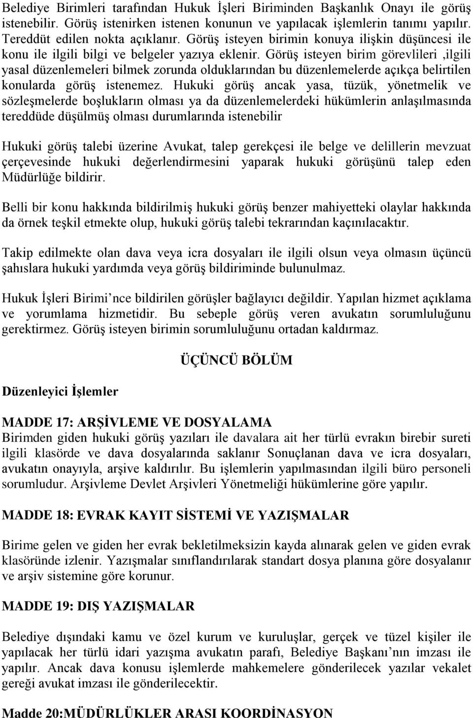 Görüş isteyen birim görevlileri,ilgili yasal düzenlemeleri bilmek zorunda olduklarından bu düzenlemelerde açıkça belirtilen konularda görüş istenemez.