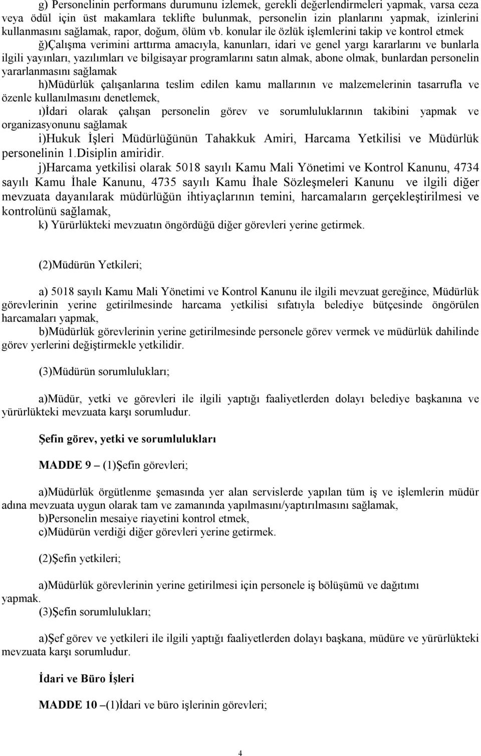 konular ile özlük işlemlerini takip ve kontrol etmek ğ)çalışma verimini arttırma amacıyla, kanunları, idari ve genel yargı kararlarını ve bunlarla ilgili yayınları, yazılımları ve bilgisayar