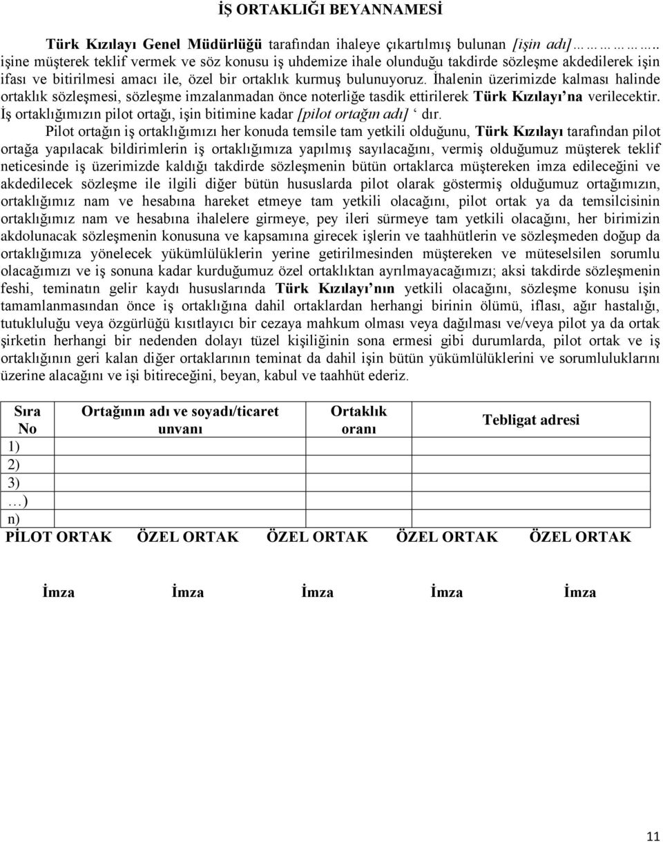 İhalenin üzerimizde kalması halinde ortaklık sözleşmesi, sözleşme imzalanmadan önce noterliğe tasdik ettirilerek Türk Kızılayı na verilecektir.