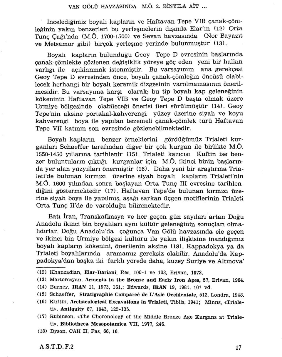 Bu varsayimm ana gerekçesi Geoy Tepe D evresinden once, boyali çanak-çômlegin ôncûsù olabilecek herhangi bir boyali keramik dizgesinin varolmamasmm ônerilmesidir.