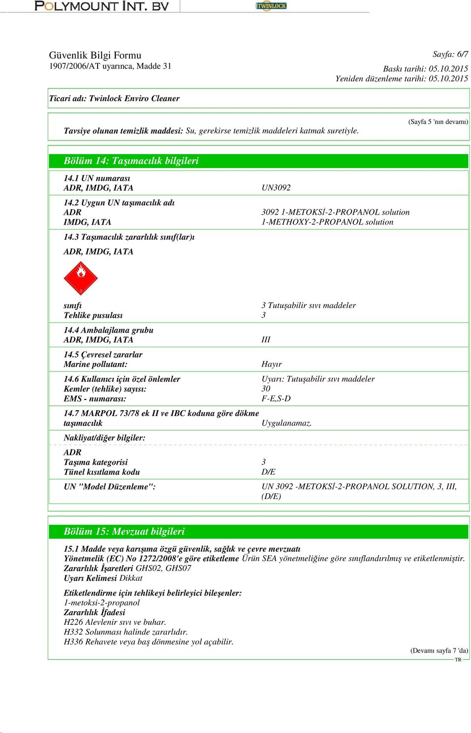 3 Taşımacılık zararlılık sınıf(lar)ı ADR, IMDG, IATA UN3092 3092 1-METOKSİ-2-PROPANOL solution 1-METHOXY-2-PROPANOL solution sınıfı 3 Tutuşabilir sıvı maddeler Tehlike pusulası 3 14.