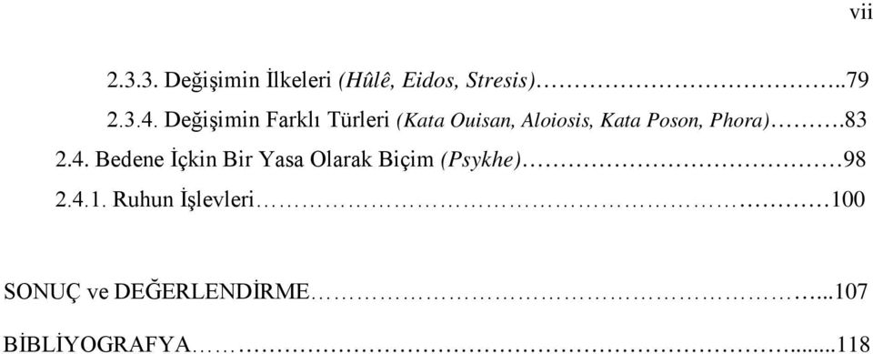 Phora).83 2.4. Bedene İçkin Bir Yasa Olarak Biçim (Psykhe) 98 2.4.1.