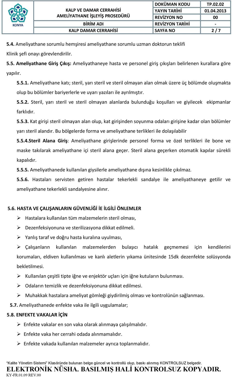 Steril, yarı steril ve steril olmayan alanlarda bulunduğu koşulları ve giyilecek ekipmanlar farklıdır. 5.5.3.