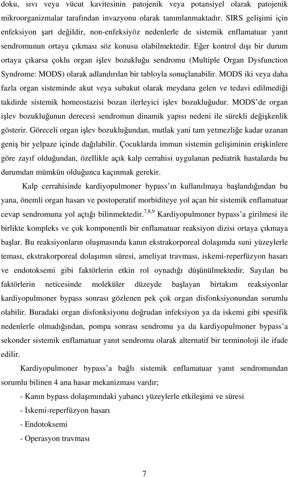 Eğer kontrol dışı bir durum ortaya çıkarsa çoklu organ işlev bozukluğu sendromu (Multiple Organ Dysfunction Syndrome: MODS) olarak adlandırılan bir tabloyla sonuçlanabilir.