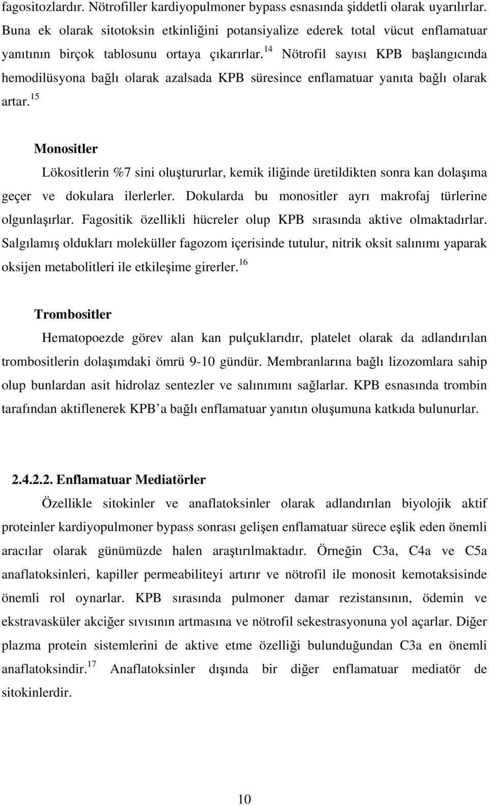 14 Nötrofil sayısı KPB başlangıcında hemodilüsyona bağlı olarak azalsada KPB süresince enflamatuar yanıta bağlı olarak artar.