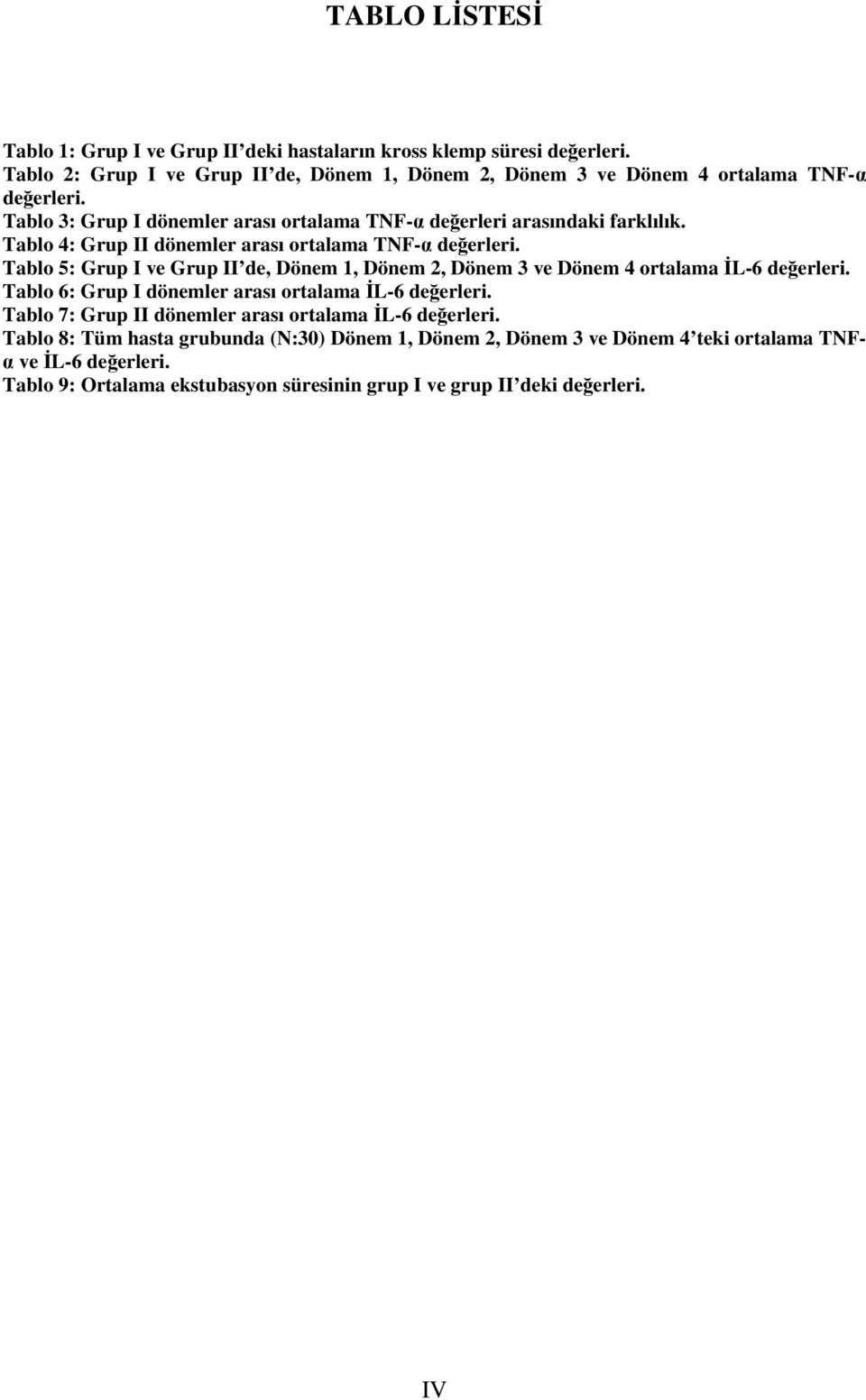 Tablo 4: Grup II dönemler arası ortalama TNF-α değerleri. Tablo 5: Grup I ve Grup II de, Dönem 1, Dönem 2, Dönem 3 ve Dönem 4 ortalama İL-6 değerleri.