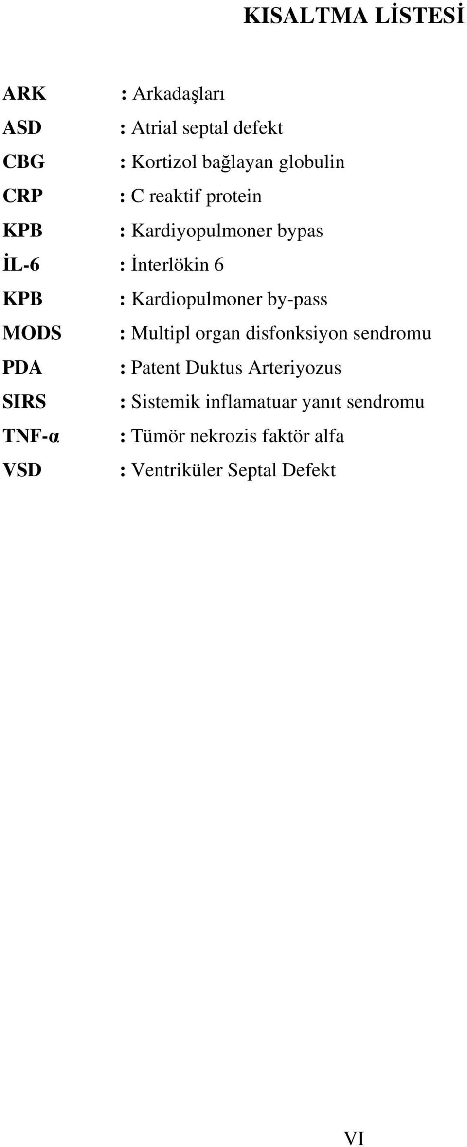 by-pass MODS : Multipl organ disfonksiyon sendromu PDA : Patent Duktus Arteriyozus SIRS :