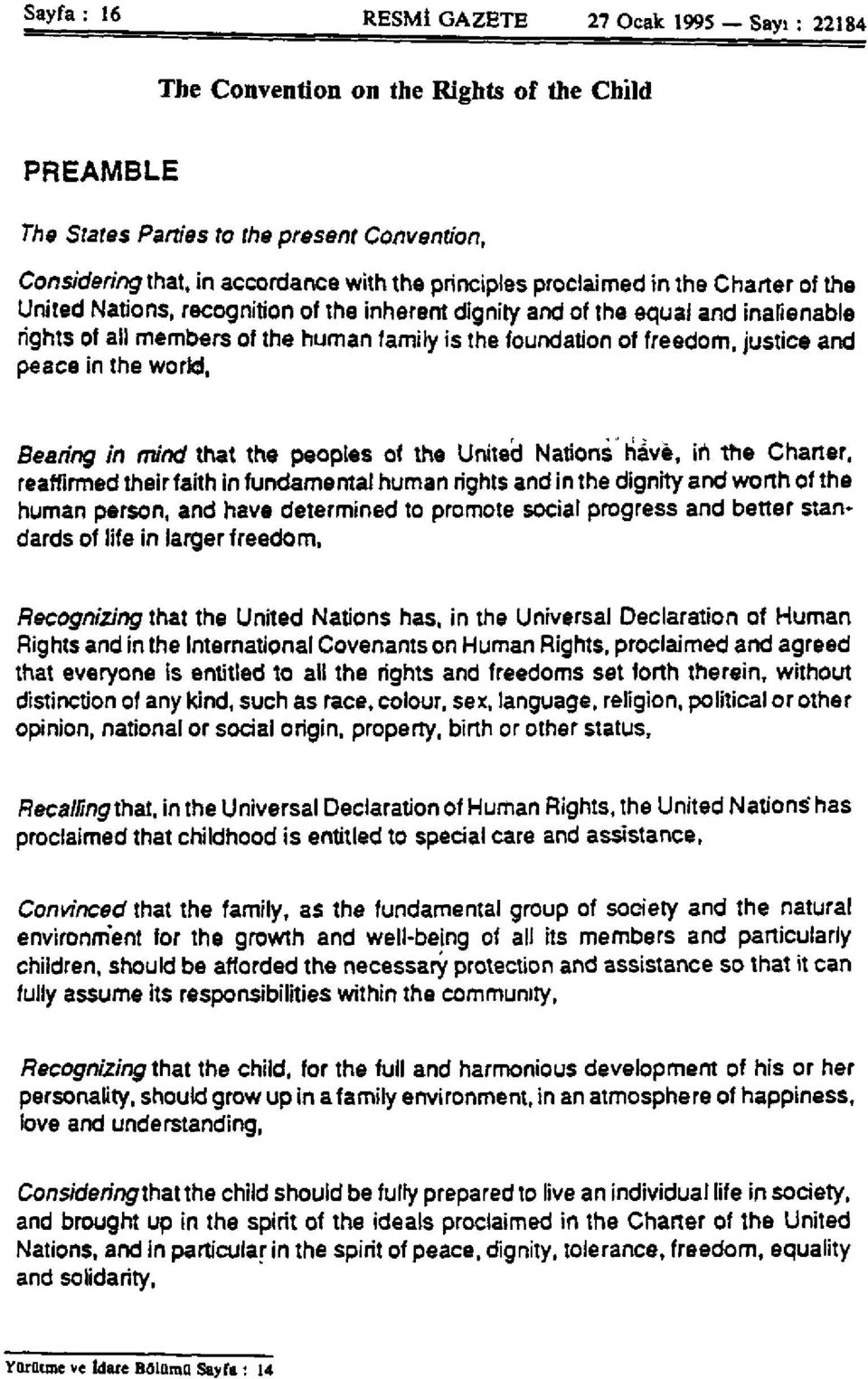 and peace in the world, Bearing in mind that the peoples of the United Nations have, in the Charter, reaffirmed their faith in fundamental human rights and in the dignity and worth of the human