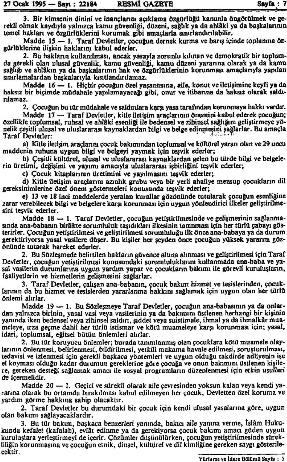 özgürlüklerini korumak gibi amaçlarla sınırlandırılabilir. Madde 15 1. Taraf Devletler, çocuğun dernek kurma ve barış içinde toplanma özgürlüklerine ilişkin haklarını kabul ederler. 2.