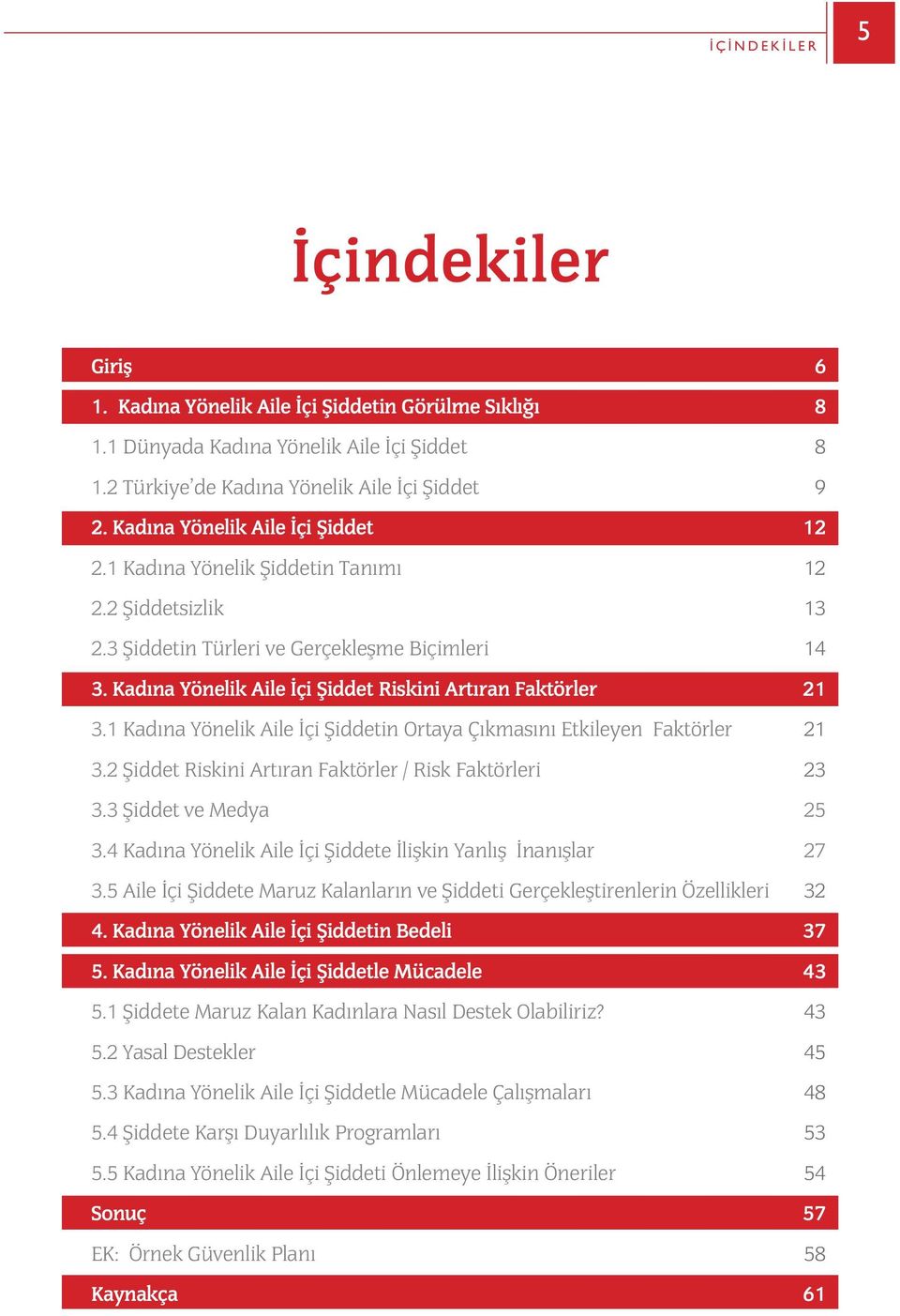 1 Kadýna Yönelik Aile Ýçi Þiddetin Ortaya Çýkmasýný Etkileyen Faktörler 3.2 Þiddet Riskini Artýran Faktörler / Risk Faktörleri 3.3 Þiddet ve Medya 3.