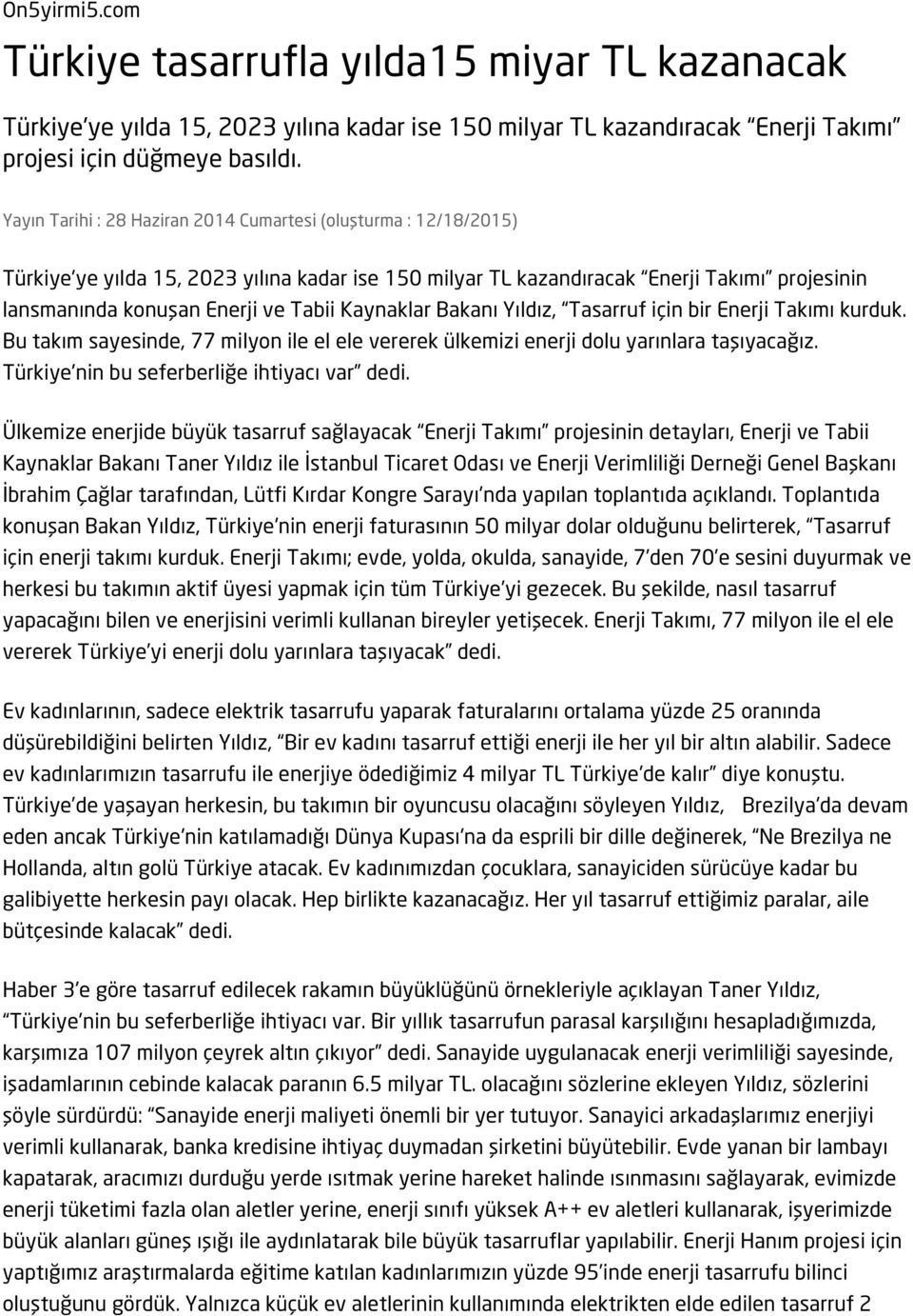 Kaynaklar Bakanı Yıldız, Tasarruf için bir Enerji Takımı kurduk. Bu takım sayesinde, 77 milyon ile el ele vererek ülkemizi enerji dolu yarınlara taşıyacağız.