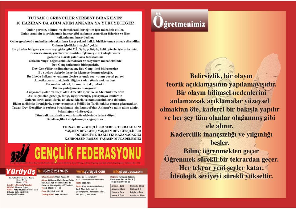 Onların işledikleri suçlar çoktu. Bu yüzden bir gece yarısı savaşa gider gibi MİT iyle, polisiyle, helikopterleriyle evlerimizi, derneklerimizi, yurtlarımızı bastılar.