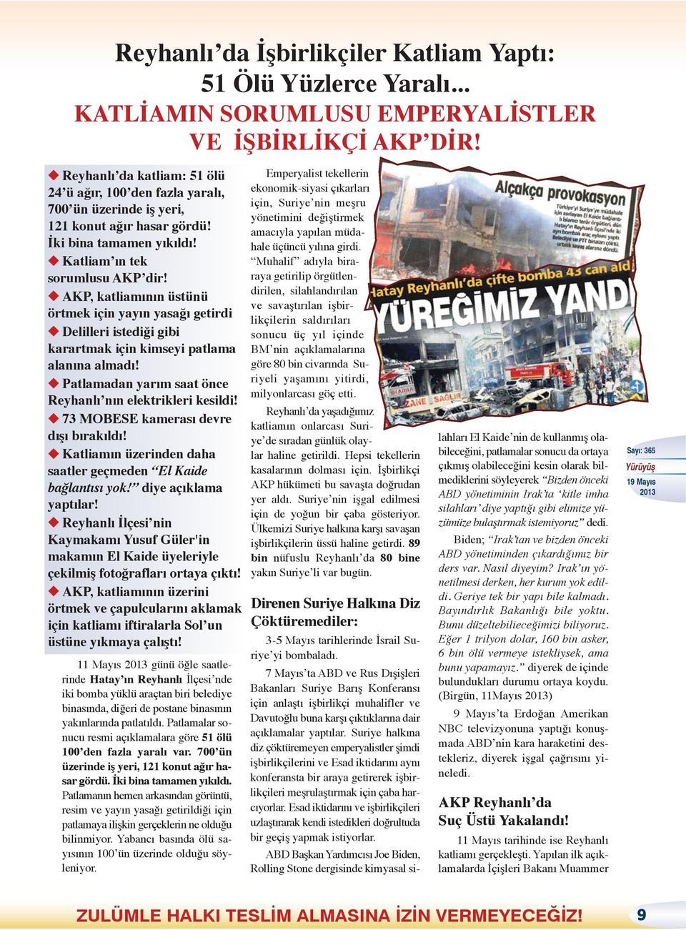 AKP, katliamının üstünü örtmek için yayın yasağı getirdi Delilleri istediği gibi karartmak için kimseyi patlama alanına almadı! Patlamadan yarım saat önce Reyhanlı nın elektrikleri kesildi!