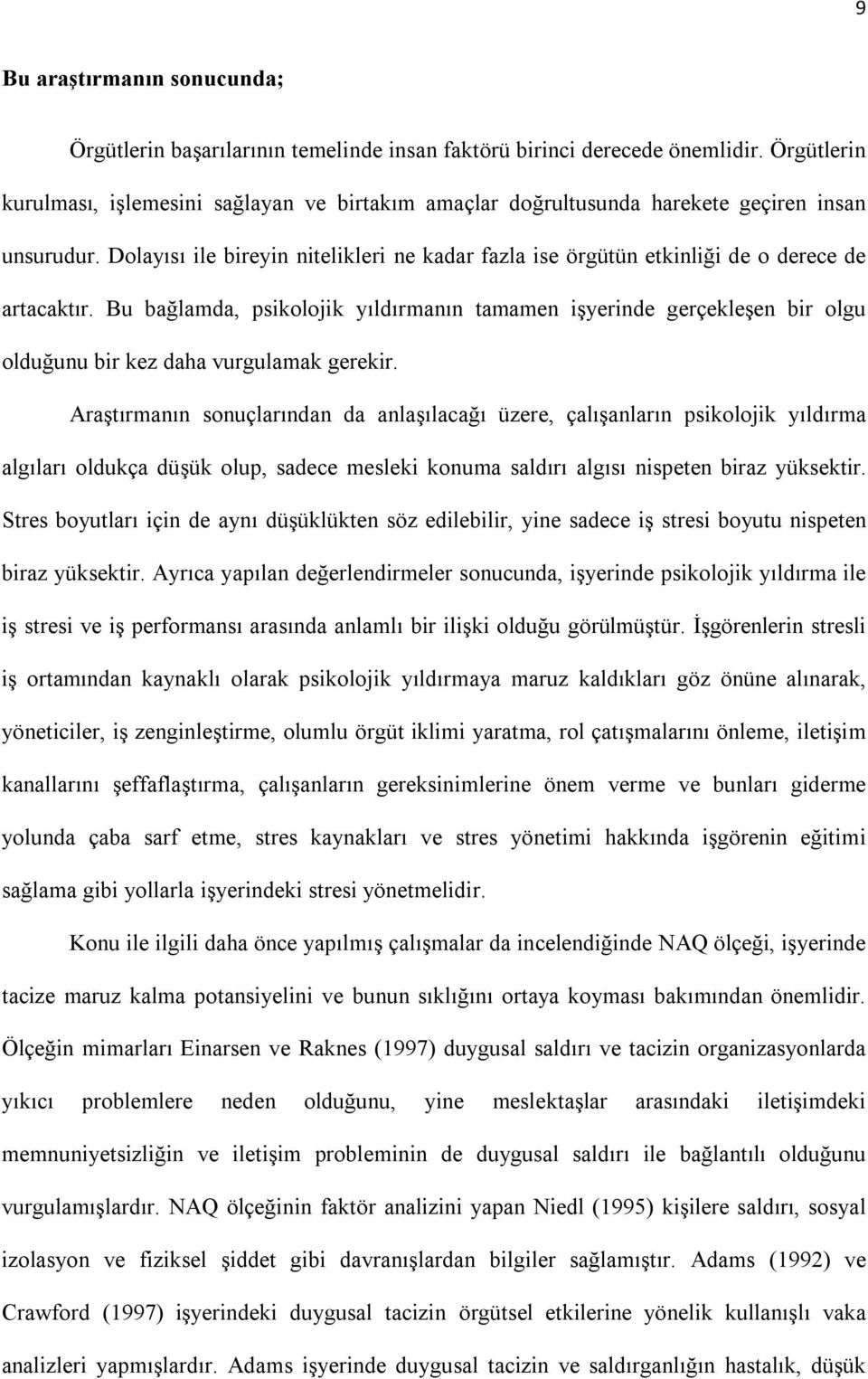 Dolayısı ile bireyin nitelikleri ne kadar fazla ise örgütün etkinliği de o derece de artacaktır.