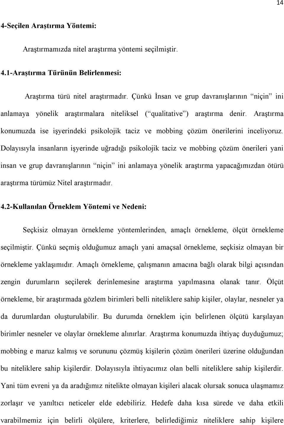 Araştırma konumuzda ise işyerindeki psikolojik taciz ve mobbing çözüm önerilerini inceliyoruz.