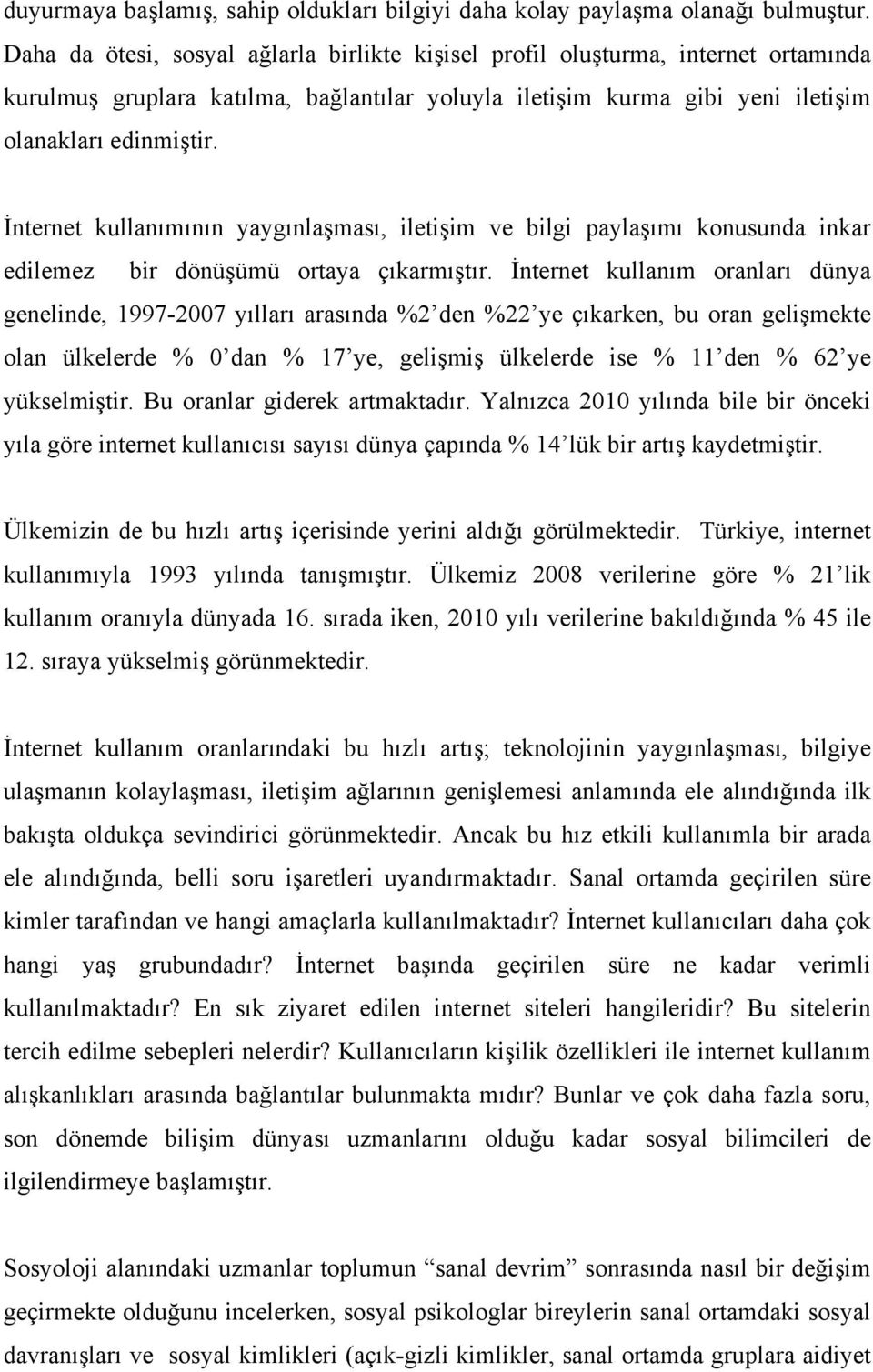 İnternet kullanımının yaygınlaşması, iletişim ve bilgi paylaşımı konusunda inkar edilemez bir dönüşümü ortaya çıkarmıştır.