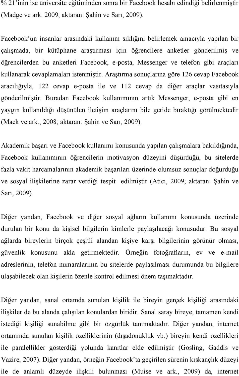 e-posta, Messenger ve telefon gibi araçları kullanarak cevaplamaları istenmiştir.