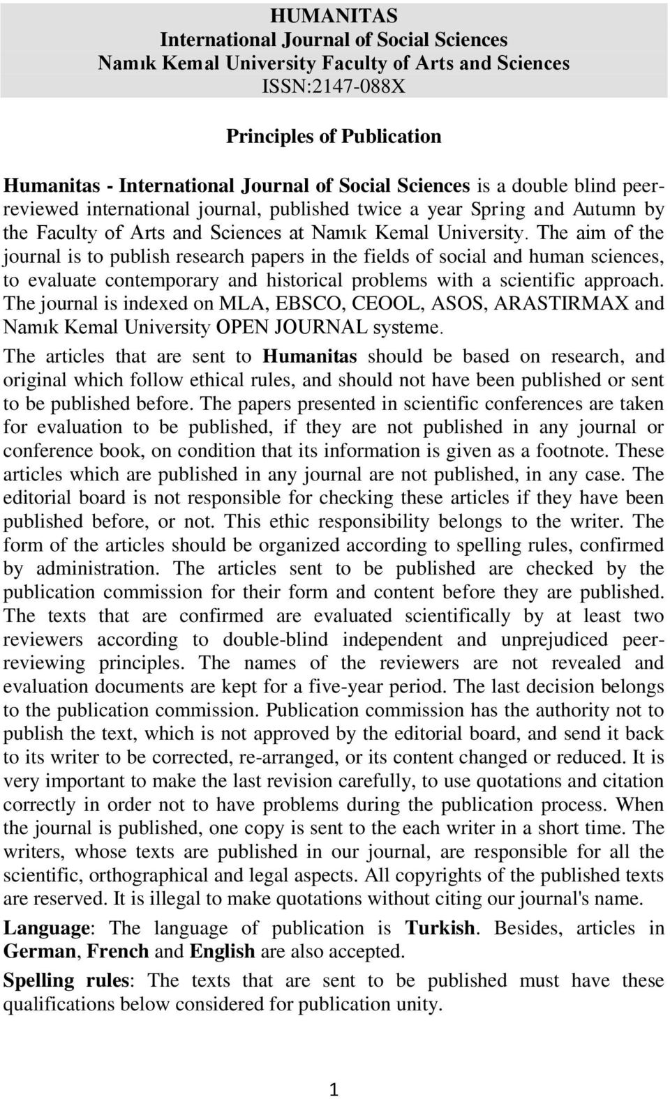 The aim of the journal is to publish research papers in the fields of social and human sciences, to evaluate contemporary and historical problems with a scientific approach.