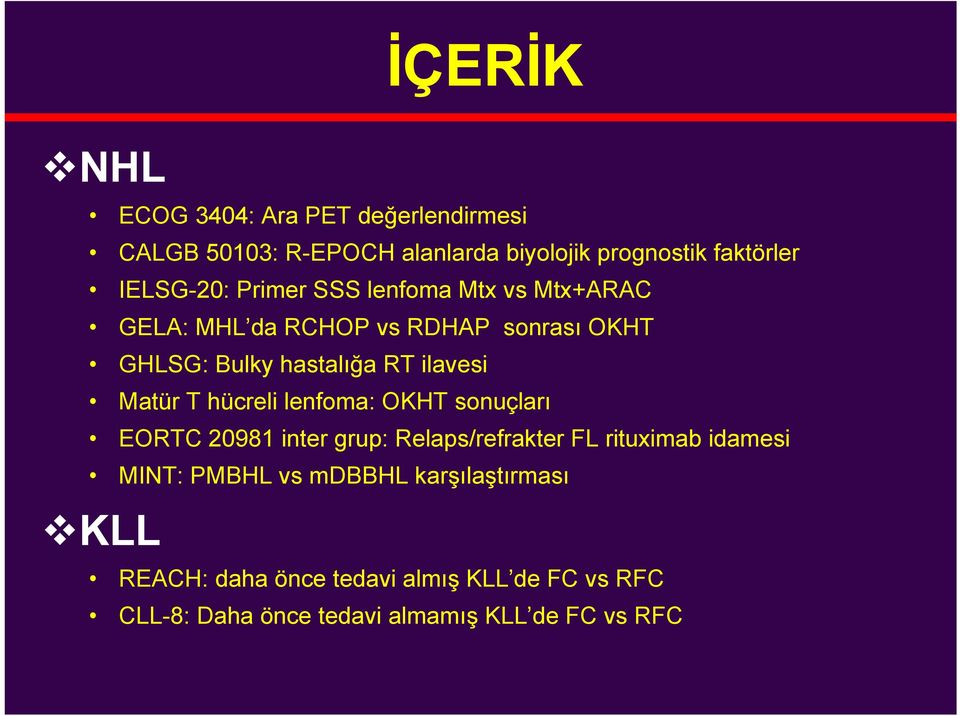 ilavesi Matür T hücreli lenfoma: OKHT sonuçları EORTC 20981 inter grup: Relaps/refrakter FL rituximab idamesi MINT: