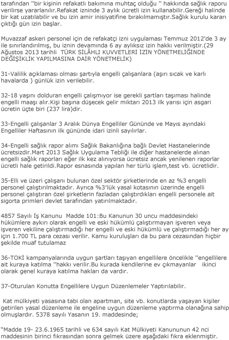 Muvazzaf askeri personel için de refakatçi izni uygulaması Temmuz 2012'de 3 ay ile sınırlandırılmıģ, bu iznin devamında 6 ay aylıksız izin hakkı verilmiģtir.