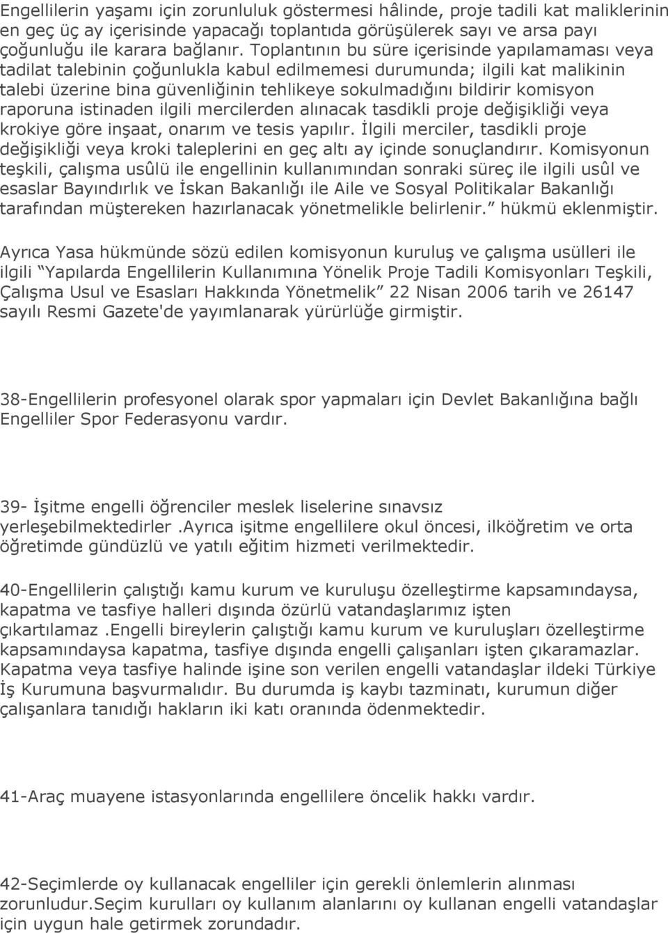 komisyon raporuna istinaden ilgili mercilerden alınacak tasdikli proje değiģikliği veya krokiye göre inģaat, onarım ve tesis yapılır.