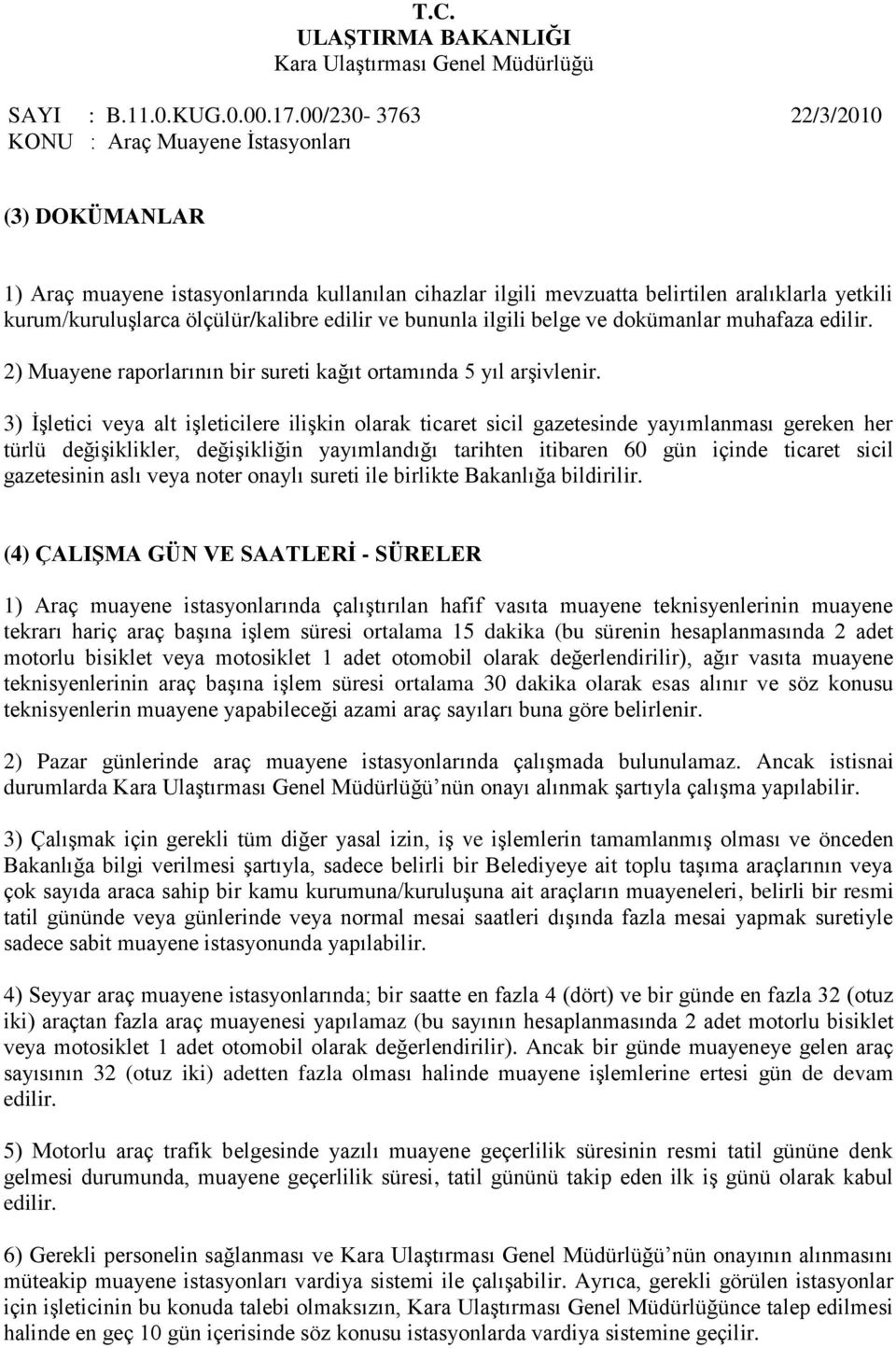 3) ĠĢletici veya alt iģleticilere iliģkin olarak ticaret sicil gazetesinde yayımlanması gereken her türlü değiģiklikler, değiģikliğin yayımlandığı tarihten itibaren 60 gün içinde ticaret sicil