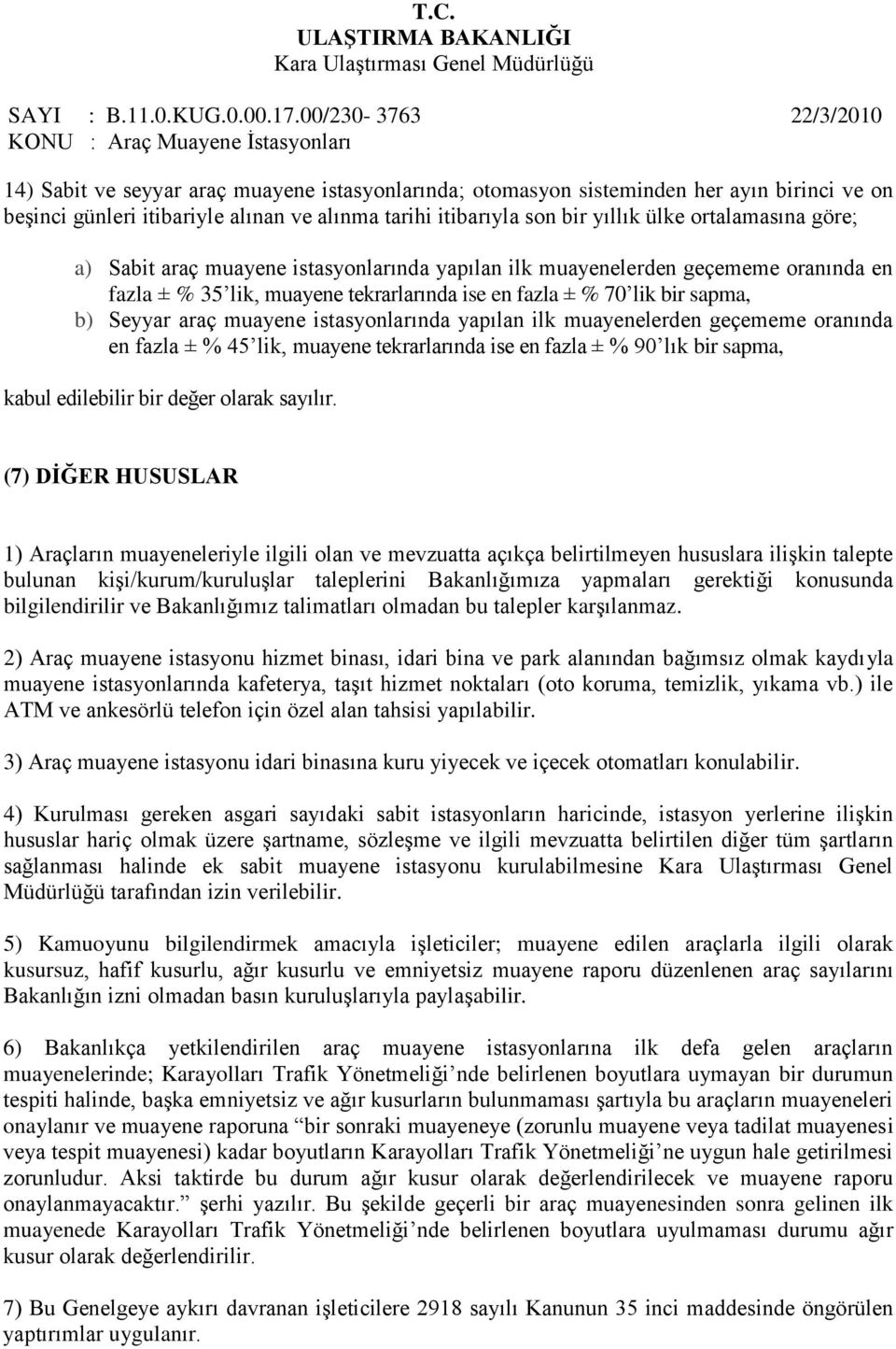 yapılan ilk muayenelerden geçememe oranında en fazla ± % 45 lik, muayene tekrarlarında ise en fazla ± % 90 lık bir sapma, kabul edilebilir bir değer olarak sayılır.