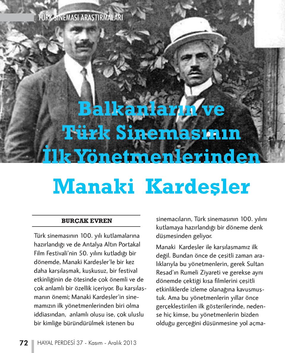 Bu karşılaşmanın önemi; Manaki Kardeşler in sinemamızın ilk yönetmenlerinden biri olma iddiasından, anlamlı oluşu ise, çok uluslu bir kimliğe büründürülmek istenen bu sinemacıların, Türk sinemasının