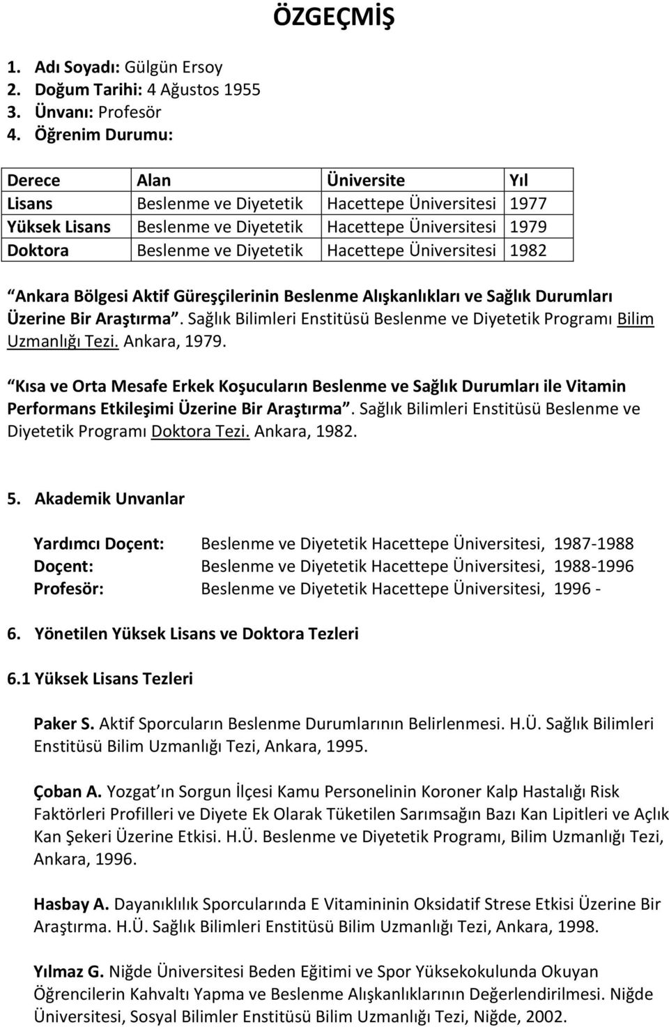 Hacettepe Üniversitesi 1982 Ankara Bölgesi Aktif Güreşçilerinin Beslenme Alışkanlıkları ve Sağlık Durumları Üzerine Bir Araştırma.