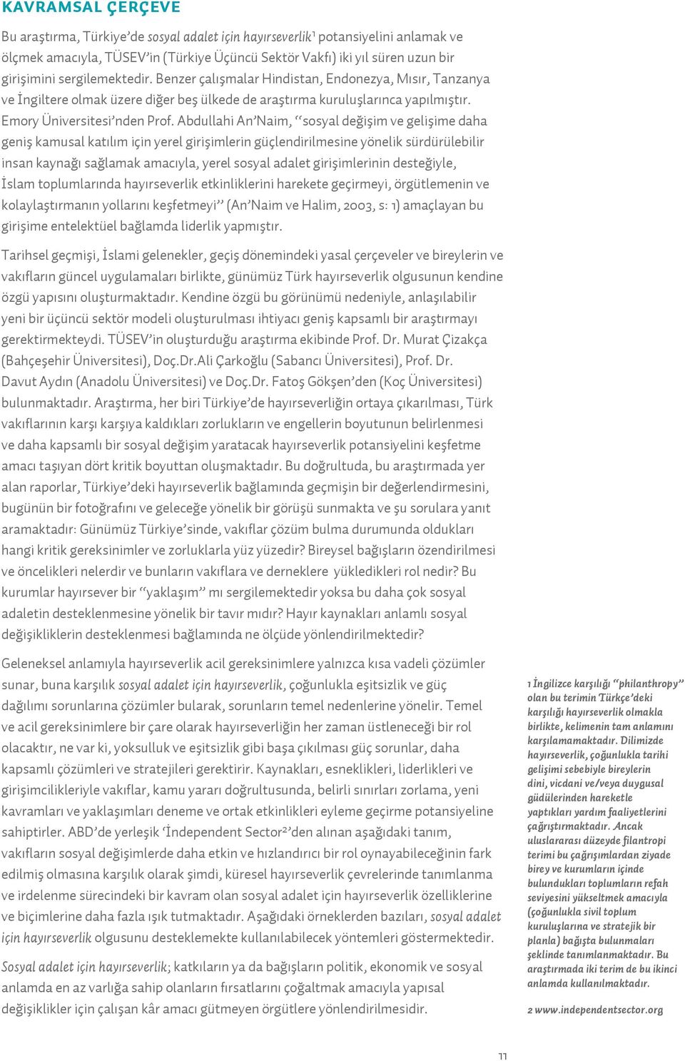 Abdullahi An Naim, sosyal değişim ve gelişime daha geniş kamusal katılım için yerel girişimlerin güçlendirilmesine yönelik sürdürülebilir insan kaynağı sağlamak amacıyla, yerel sosyal adalet