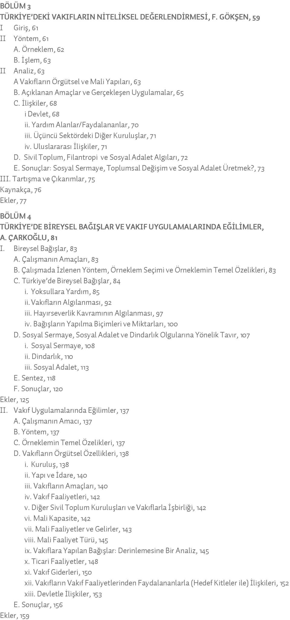 Sivil Toplum, Filantropi ve Sosyal Adalet Algıları, 72 E. Sonuçlar: Sosyal Sermaye, Toplumsal Değişim ve Sosyal Adalet Üretmek?, 73 III.