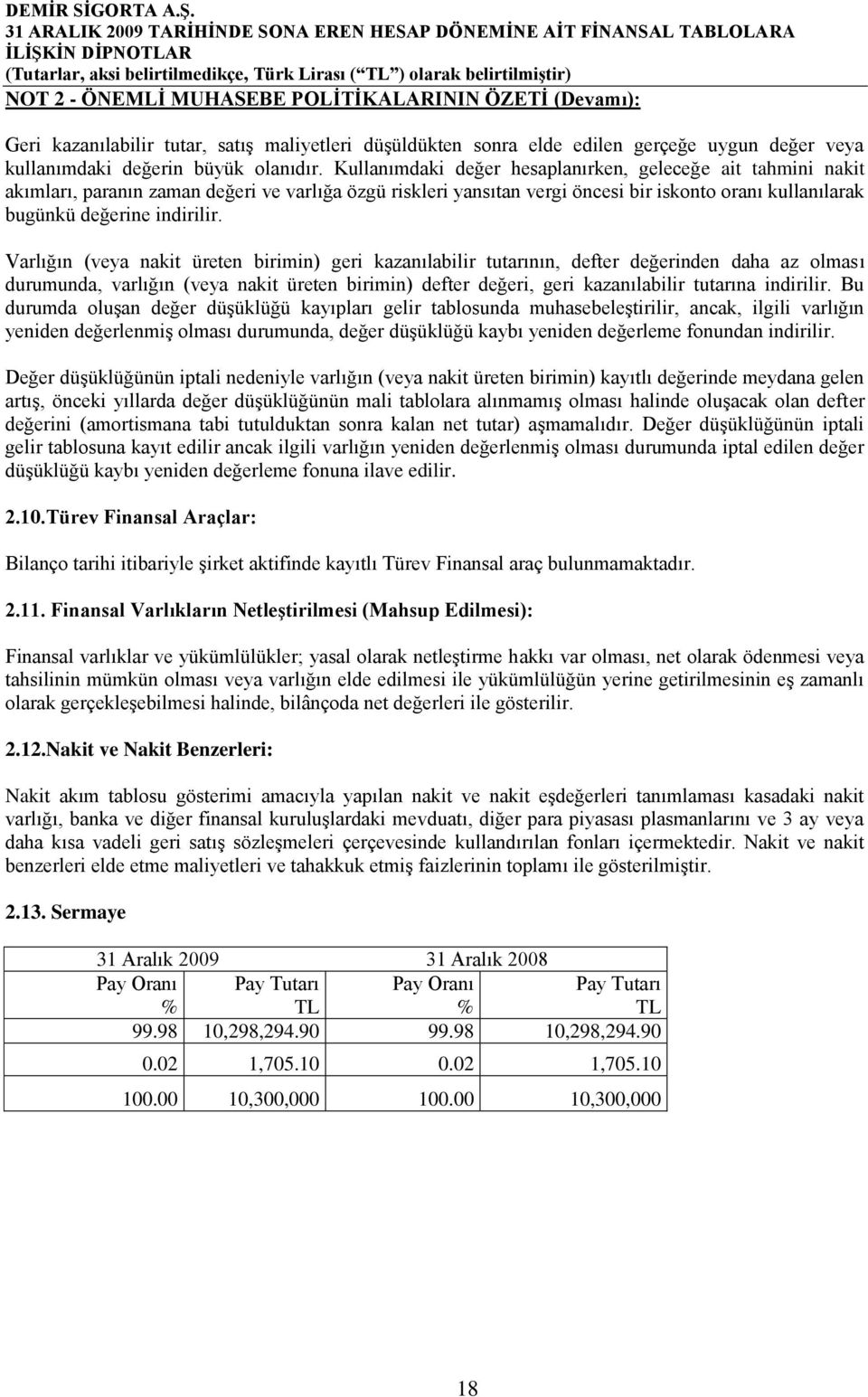 Varlığın (veya nakit üreten birimin) geri kazanılabilir tutarının, defter değerinden daha az olması durumunda, varlığın (veya nakit üreten birimin) defter değeri, geri kazanılabilir tutarına