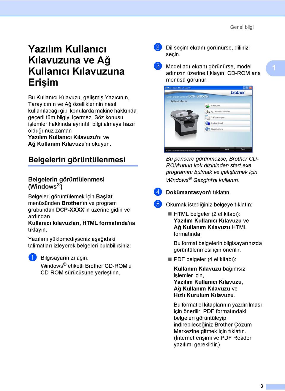 b Dil seçim ekranı görünürse, dilinizi seçin. c Model adı ekranı görünürse, model adınızın üzerine tıklayın. CD-ROM ana menüsü görünür.