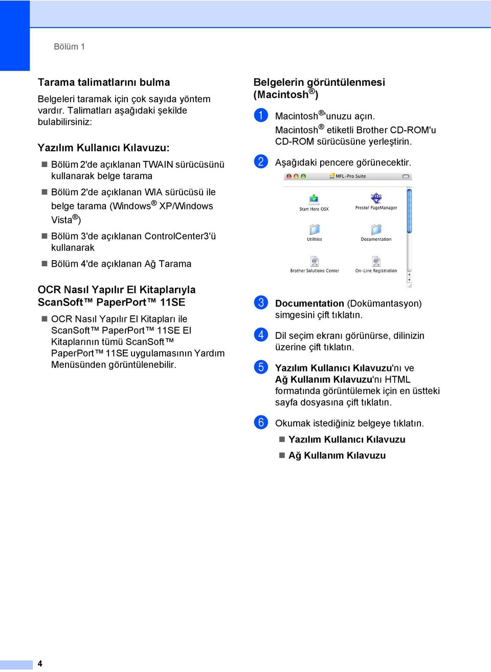 XP/Windows Vista ) Bölüm 3'de açıklanan ControlCenter3'ü kullanarak Bölüm 4'de açıklanan Ağ Tarama OCR Nasıl Yapılır El Kitaplarıyla ScanSoft PaperPort 11SE 1 OCR Nasıl Yapılır El Kitapları ile