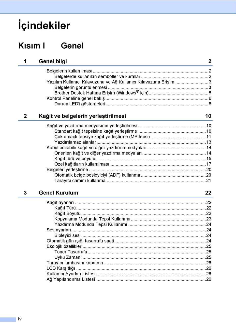 ..8 2 Kağıt ve belgelerin yerleştirilmesi 10 Kağıt ve yazdırma medyasının yerleştirilmesi...10 Standart kağıt tepsisine kağıt yerleştirme...10 Çok amaçlı tepsiye kağıt yerleştirme (MP tepsi).