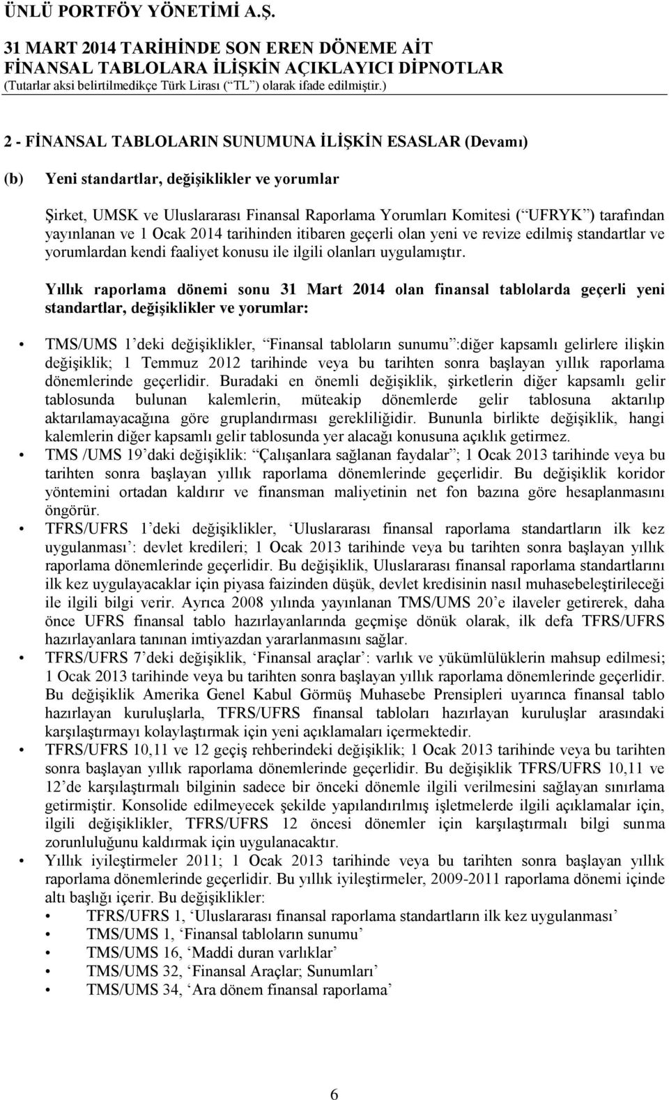 Yıllık raporlama dönemi sonu 31 Mart 2014 olan finansal tablolarda geçerli yeni standartlar, değişiklikler ve yorumlar: TMS/UMS 1 deki değişiklikler, Finansal tabloların sunumu :diğer kapsamlı