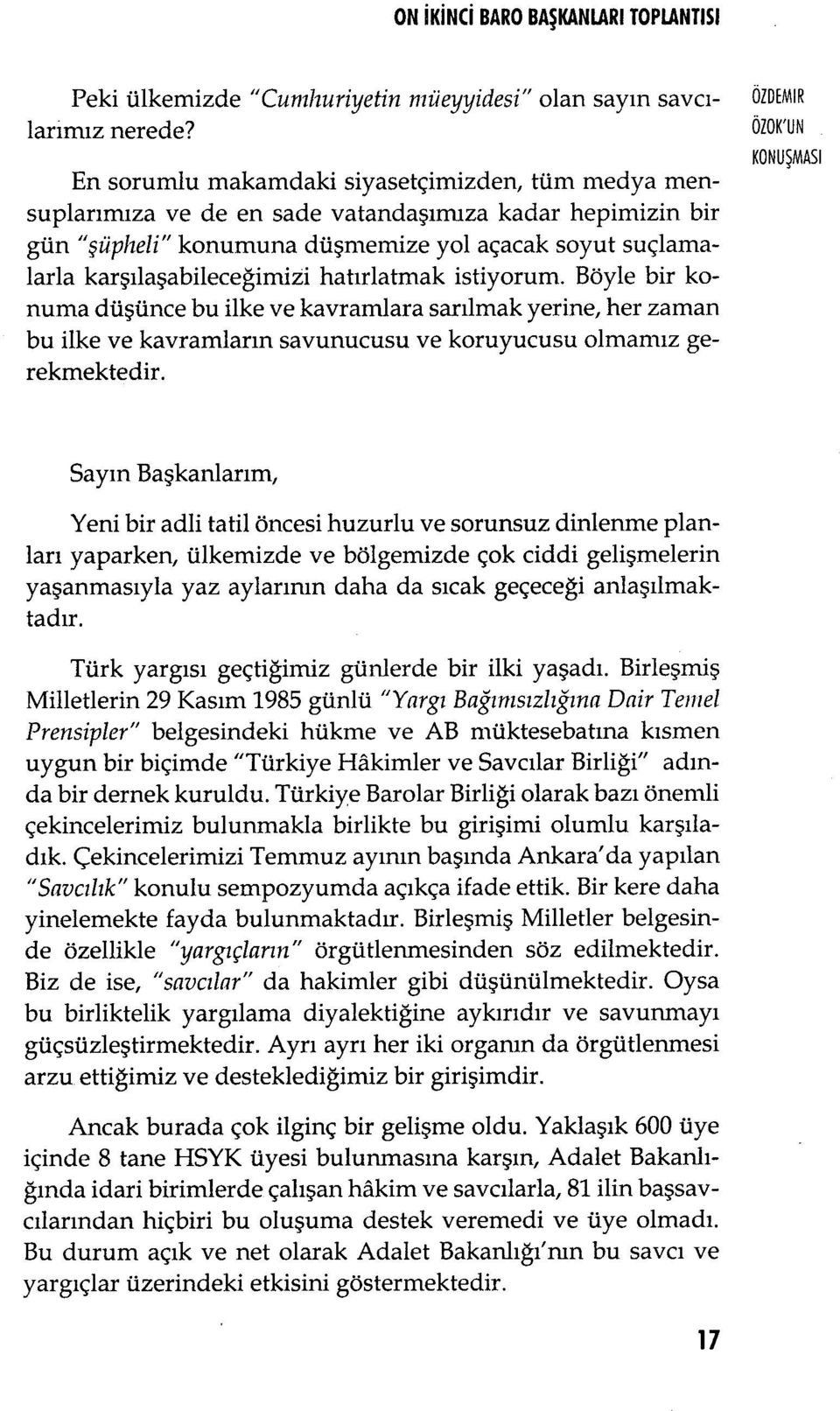 şılaşabileceğimizi hat ırlatmak istiyorum. Böyle bir konuma dü şünce bu ilke ve kavramlara sar ılmak yerine, her zaman bu ilke ve kavramlar ın savunucusu ve koruyucusu olmam ız gerekmektedir.