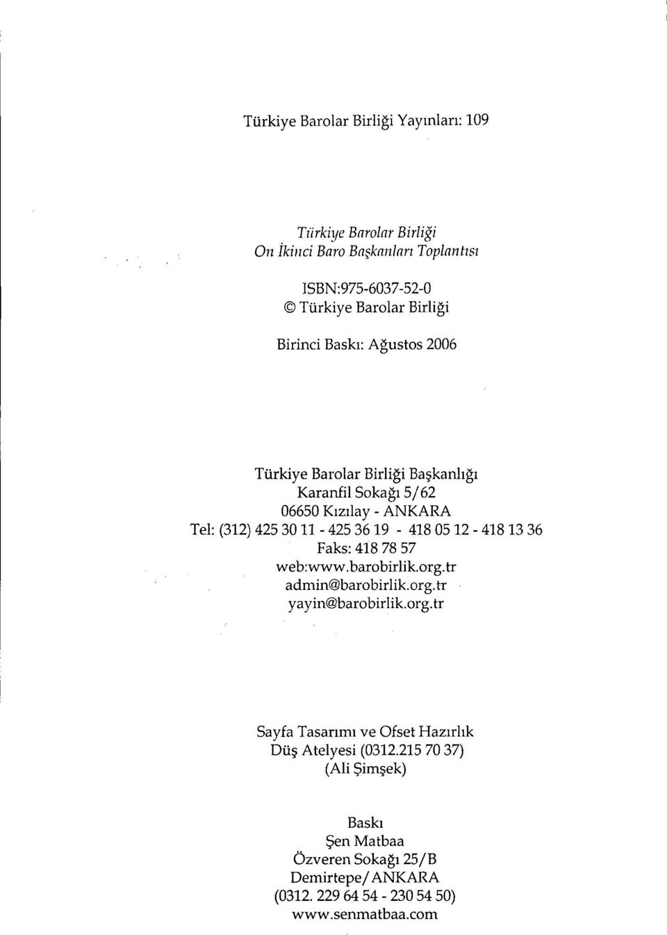 (312)4253011-4253619 - 418 05 12-418 13 36 Faks: 418 78 57 web:www.barobirlik.org.tr adrnin barobirlik.org.tr yayin barobirlik.org.tr Sayfa Tasar ımı ve Ofset Haz ırlık Düş Atelyesi (0312.