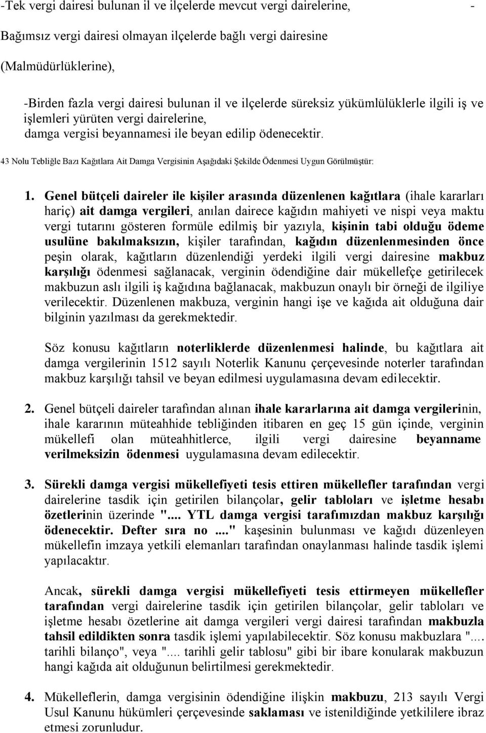 43 Nolu Tebliğle Bazı Kağıtlara Ait Damga Vergisinin Aşağıdaki Şekilde Ödenmesi Uygun Görülmüştür: 1.