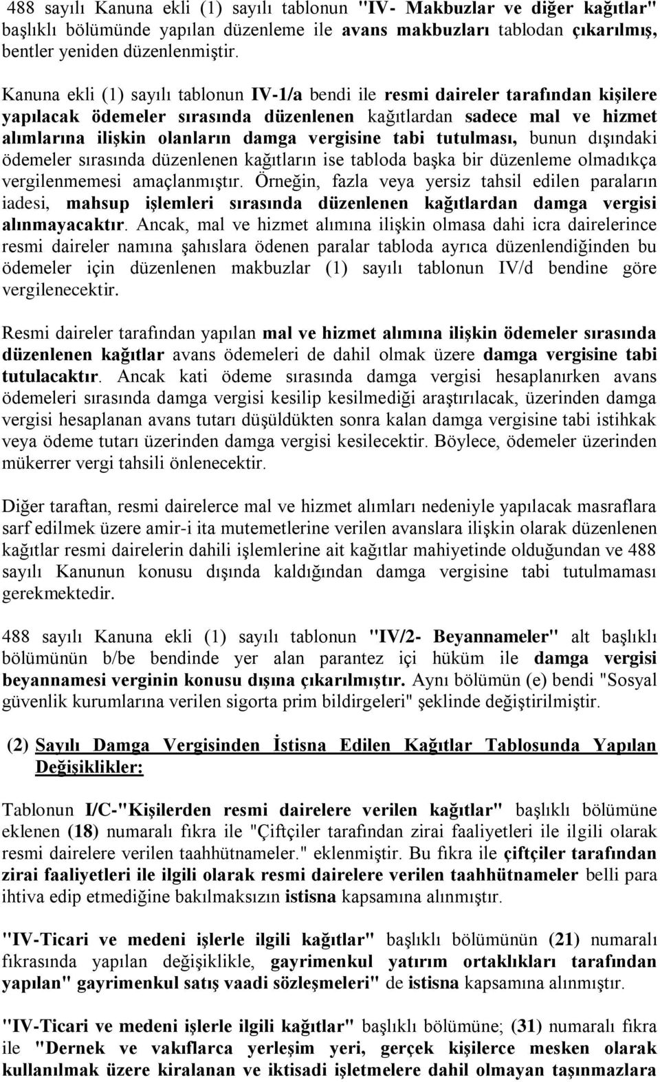 vergisine tabi tutulması, bunun dışındaki ödemeler sırasında düzenlenen kağıtların ise tabloda başka bir düzenleme olmadıkça vergilenmemesi amaçlanmıştır.