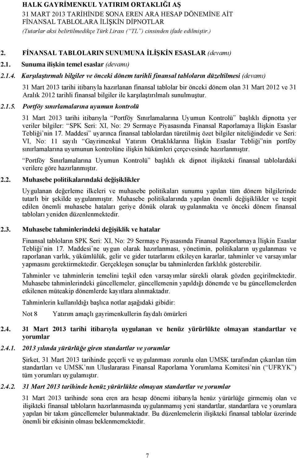 2012 tarihli finansal bilgiler ile karşılaştırılmalı sunulmuştur. 2.1.5.