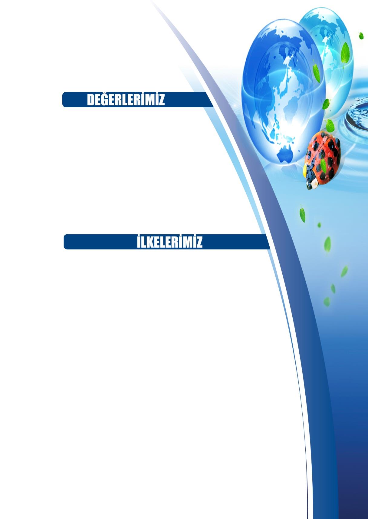 İnsana saygı Ankaralıların haklarına saygı Şeffaflık, Tarafsızlık Hoşgörü, Doğaya özen Kurumsallaşan yapı Yetkinleşen personel Çevre Bilinci,Teknolojik ekipman Hizmetlerin yürütülmesinde insana ve