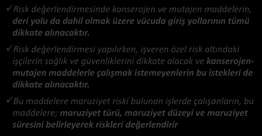 RİSK DEĞERLENDİRME Kanserojen ve Mutajen Maddelerle Çalışmalarda SGÖH Risk değerlendirmesinde kanserojen ve mutajen maddelerin, deri yolu da dahil olmak üzere vücuda giriş yollarının tümü dikkate