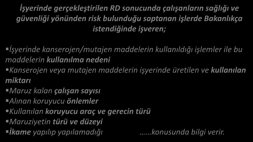 RİSK DEĞERLENDİRME Kanserojen ve Mutajen Maddelerle Çalışmalarda SGÖH İşyerinde gerçekleştirilen RD sonucunda çalışanların sağlığı ve güvenliği yönünden risk bulunduğu saptanan işlerde Bakanlıkça