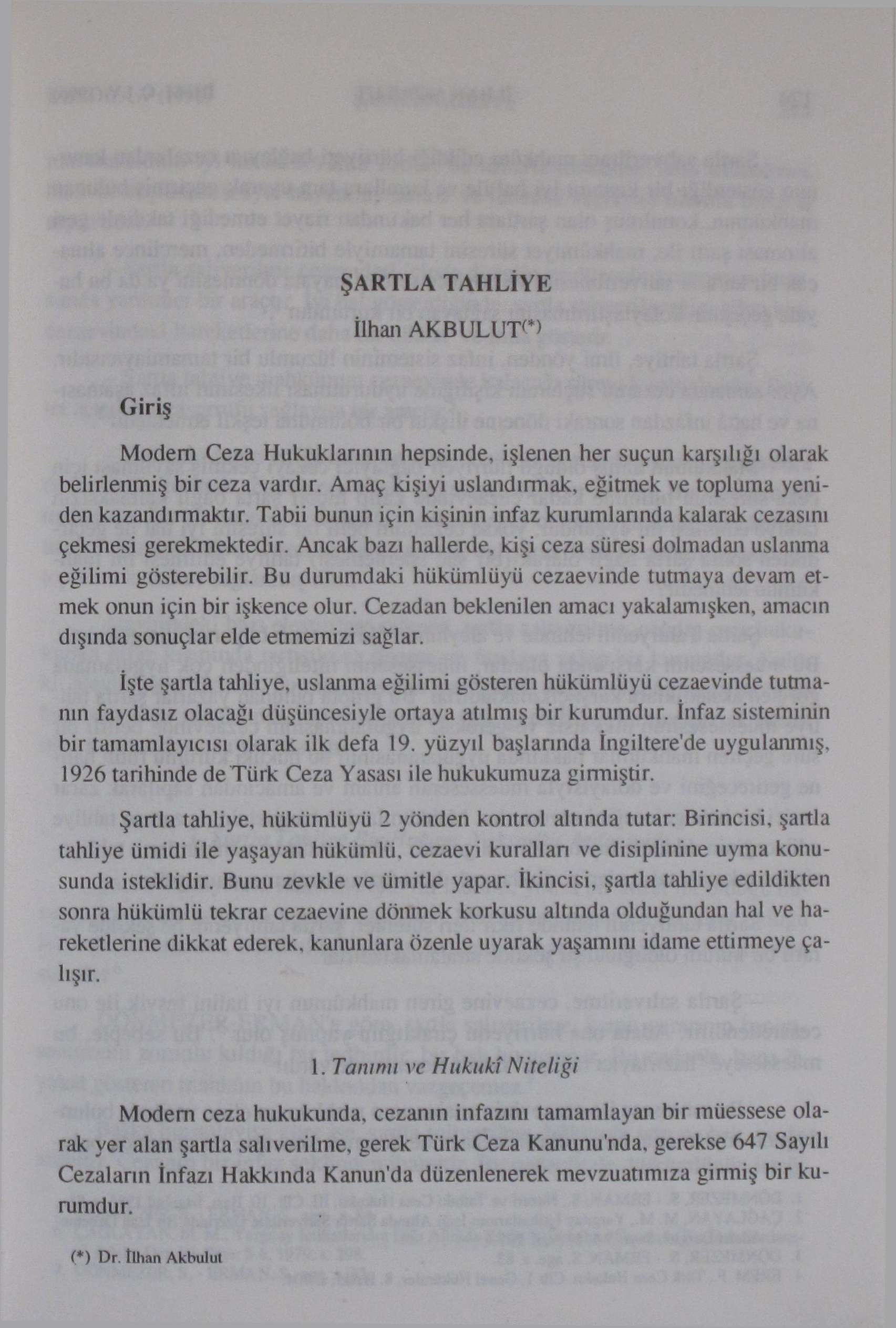 ŞARTLA TAHLİYE İlhan AKBULUT*) Giriş Modem Ceza Hukuklarının hepsinde, işlenen her suçun karşılığı olarak belirlenmiş bir ceza vardır.